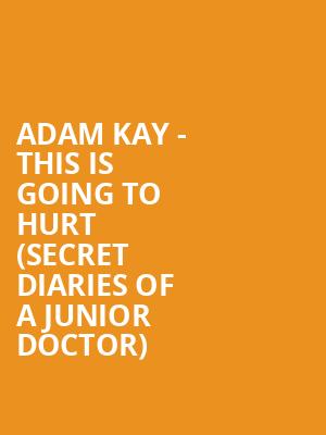 Adam Kay - This is Going to Hurt (Secret Diaries of a Junior Doctor) at Garrick Theatre
